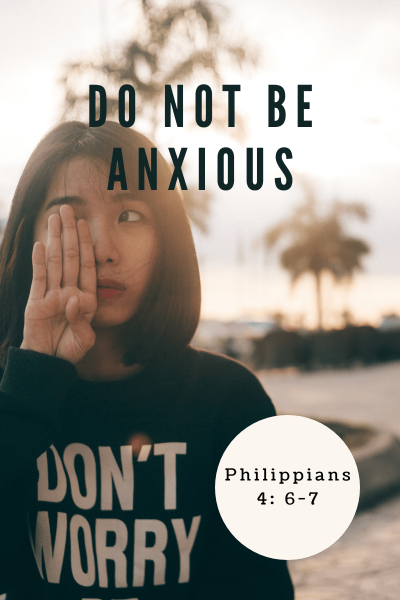 Philipians 4:6-7. Do Not Be Anxious About Anything
